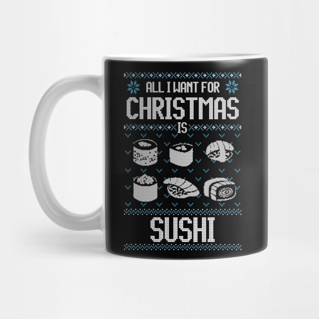 All I Want For Christmas Is Sushi - Ugly Xmas Sweater For Japanese Food Lover by Ugly Christmas Sweater Gift